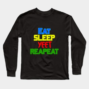 Eat, Sleep, Yeet, Repeat Long Sleeve T-Shirt